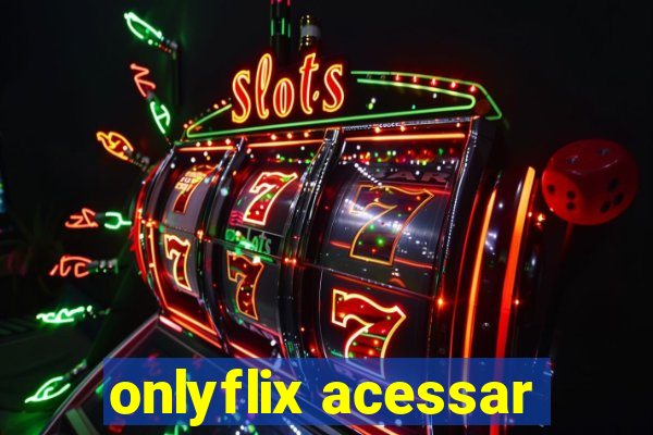 onlyflix acessar